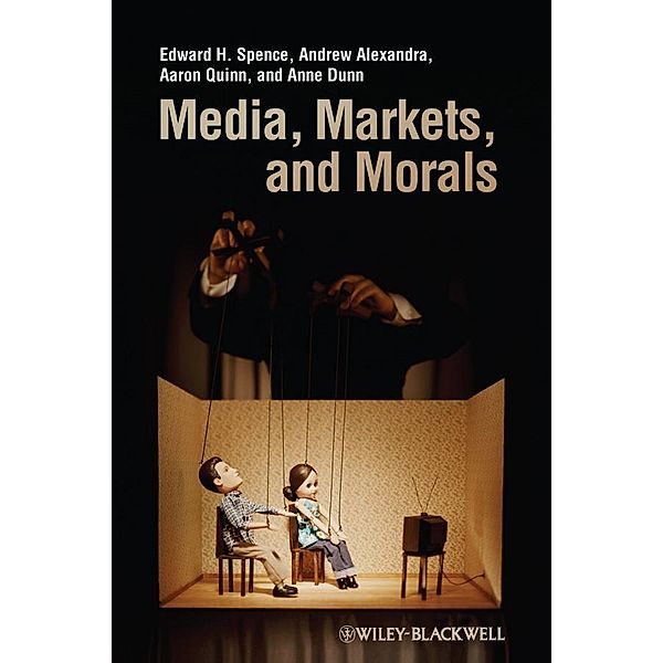 Media, Markets, and Morals, Edward H. Spence, Andrew Alexandra, Aaron Quinn, Anne Dunn