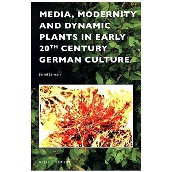 Media, Modernity and Dynamic Plants in Early 20th Century German Culture, Janet Janzen