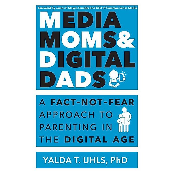 Media Moms & Digital Dads, Yalda T Uhls
