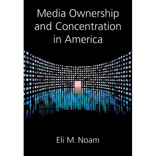 Media Ownership and Concentration in America, Eli Noam