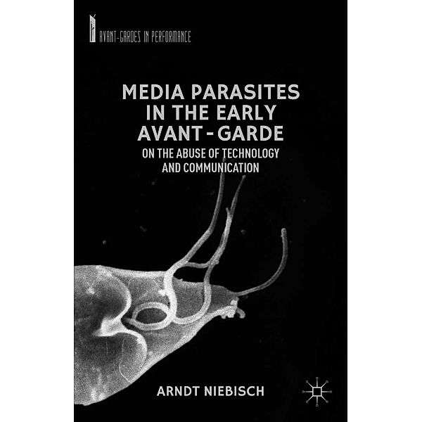 Media Parasites in the Early Avant-Garde / Avant-Gardes in Performance, A. Niebisch