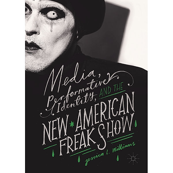 Media, Performative Identity, and the New American Freak Show, Jessica L. Williams