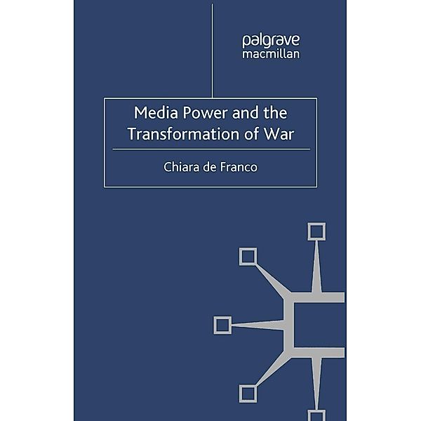 Media Power and The Transformation of War, Chiara de Franco