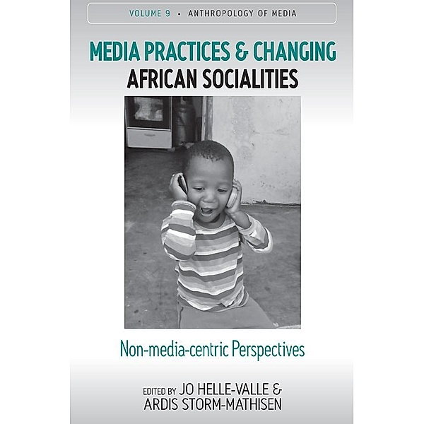 Media Practices and Changing African Socialities / Anthropology of Media Bd.9