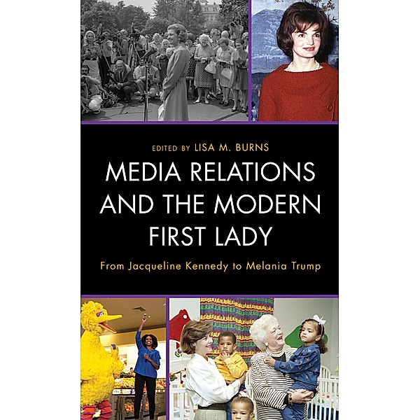 Media Relations and the Modern First Lady / Lexington Studies in Political Communication
