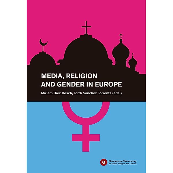 Media, Religion and Gender in Europe / Blanquerna Observatory Bd.2, Mia Lövhei, Caroline Wilson, Benedetta-Selene Zorzi, Johanna Sumiala, Irene Kamberidou, Marta Roqueta