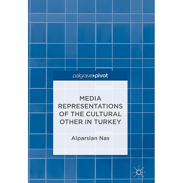 Media Representations of the Cultural Other in Turkey, Alparslan Nas