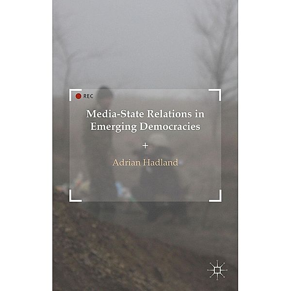 Media-State Relations in Emerging Democracies, A. Hadland
