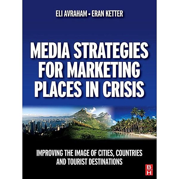 Media Strategies for Marketing Places in Crisis, Eli Avraham