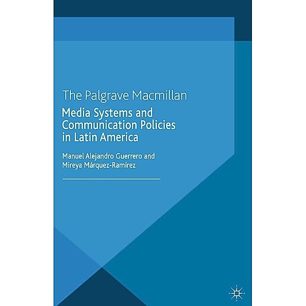 Media Systems and Communication Policies in Latin America / Palgrave Global Media Policy and Business