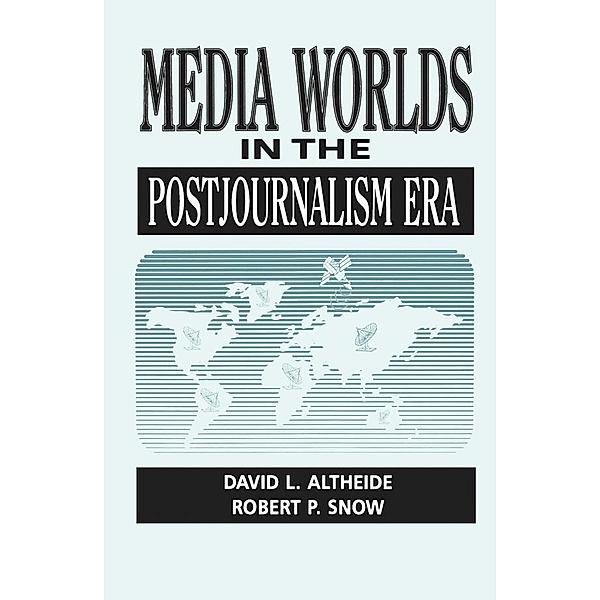 Media Worlds in the Postjournalism Era, David Altheide