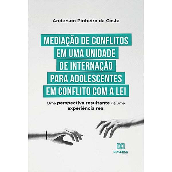 Mediação de conflitos em uma unidade de internação para adolescentes em conflito com a lei, Anderson Pinheiro da Costa