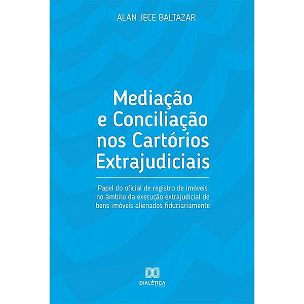 Mediação e Conciliação nos Cartórios Extrajudiciais, Alan Jece Baltazar