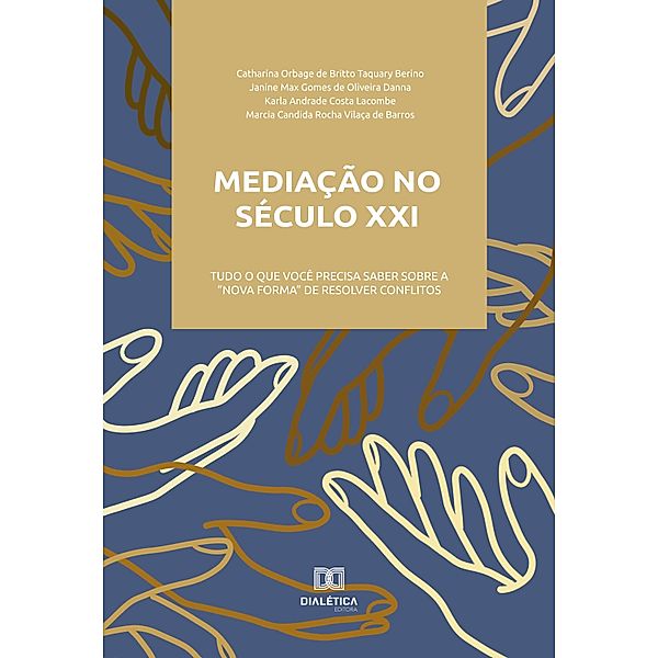 Mediação no século XXI, Catharina Orbage de Britto Taquary Berino, Janine Max Gomes de Oliveira Danna, Karla Andrade Costa Lacombe, Marcia Candida Rocha Vilaça de Barros