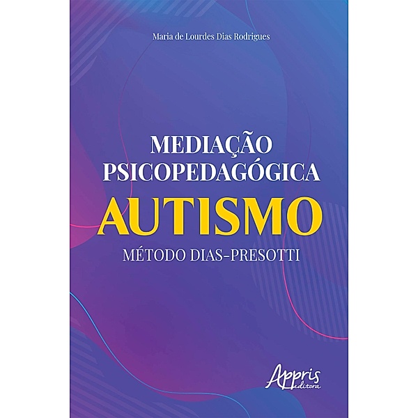 Mediação Psicopedagógica: Autismo Método Dias-Presotti, Maria de Lourdes Dias Rodrigues