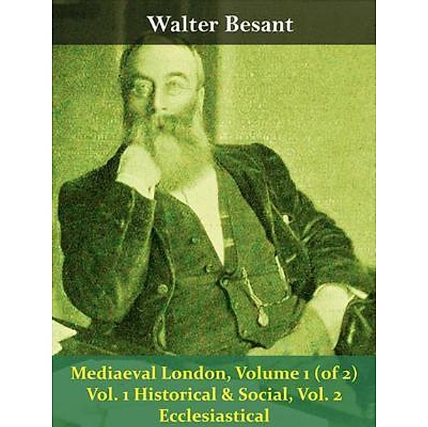 Mediaeval London, Volume 1 (of 2) Vol. 1 Historical & Social, Vol. 2 Ecclesiastical / Spotlight Books, Walter Besant