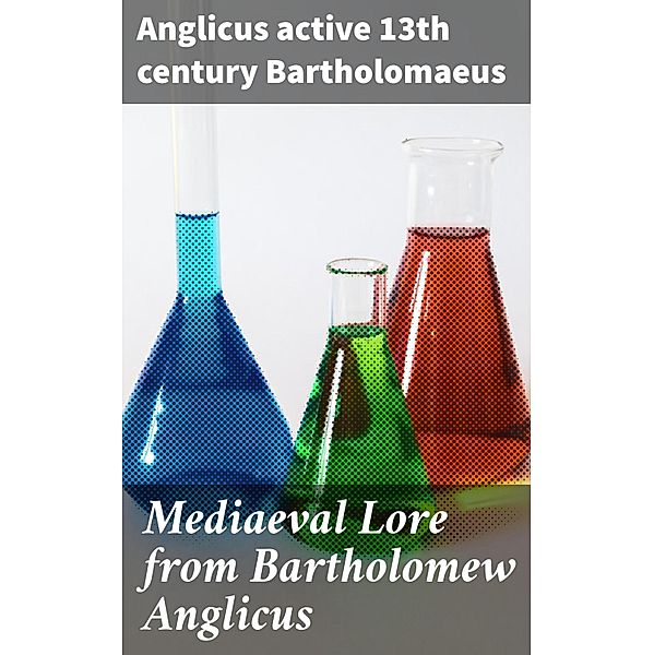 Mediaeval Lore from Bartholomew Anglicus, Anglicus Bartholomaeus