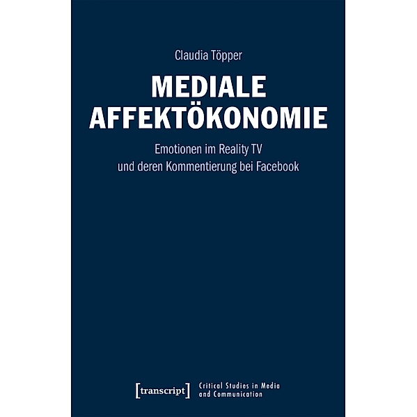 Mediale Affektökonomie / Critical Studies in Media and Communication Bd.24, Claudia Töpper