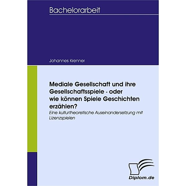 Mediale Gesellschaft und ihre Gesellschaftsspiele - oder wie können Spiele Geschichten erzählen?, Johannes Krenner