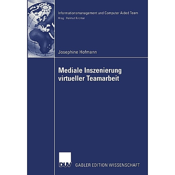 Mediale Inszenierung virtueller Teamarbeit / Informationsmanagement und Computer Aided Team, Josephine Hofmann