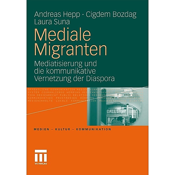 Mediale Migranten / Medien . Kultur . Kommunikation, Andreas Hepp, Cigdem Bozdag, Laura Suna