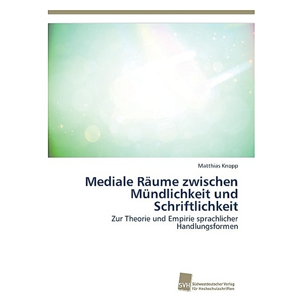 Mediale Räume zwischen Mündlichkeit und Schriftlichkeit, Matthias Knopp