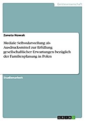 Mediale Selbstdarstellung als Ausdrucksmittel zur Erfüllung gesellschaftlicher Erwartungen bezüglich der Familienplanung in Polen - eBook - Zaneta Nowak,