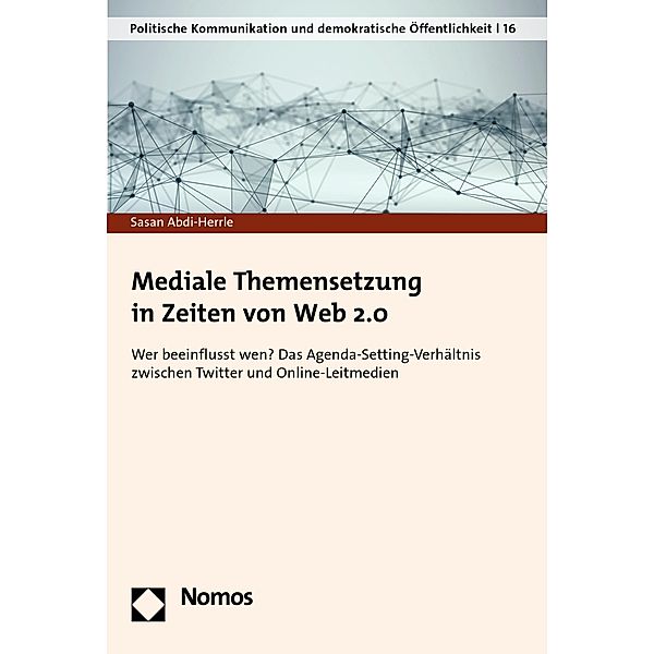 Mediale Themensetzung in Zeiten von Web 2.0 / Politische Kommunikation und demokratische Öffentlichkeit Bd.16, Sasan Abdi-Herrle