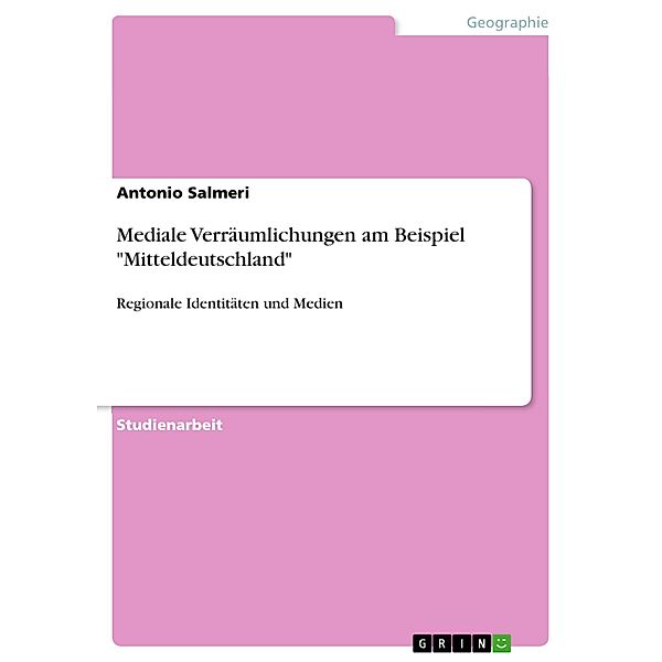 Mediale Verräumlichungen am Beispiel Mitteldeutschland, Antonio Salmeri