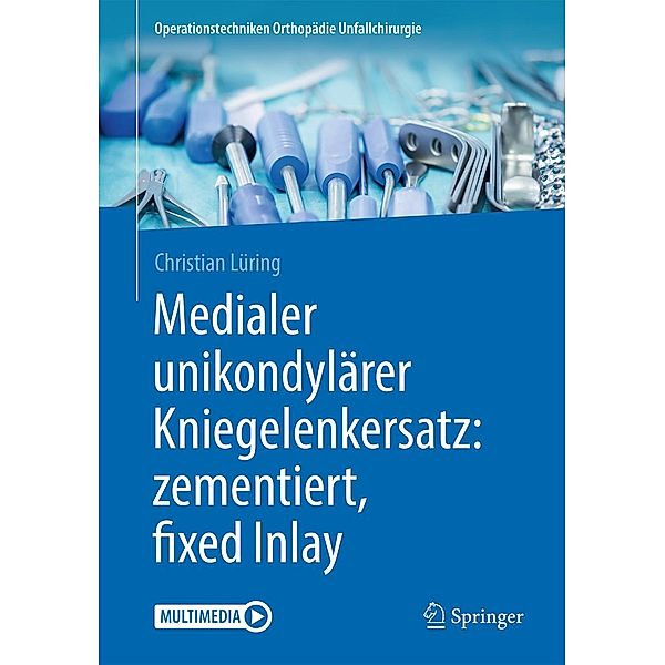 Medialer unikondylärer Kniegelenkersatz: zementiert, fixed Inlay / Operationstechniken Orthopädie Unfallchirurgie, Christian Lüring