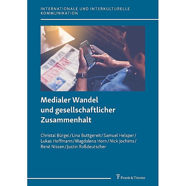 Medialer Wandel und gesellschaftlicher Zusammenhalt, Lina Buttgereit, Christal Bürgel, Samuel Helsper, Lukas Hoffmann, Magdalena Horn, Nick Jochims, René