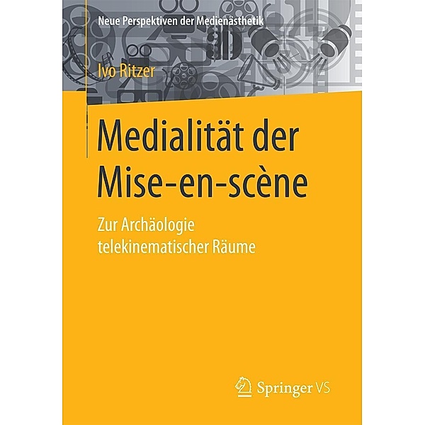 Medialität der Mise-en-scène / Neue Perspektiven der Medienästhetik, Ivo Ritzer