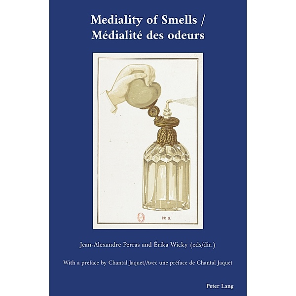 Mediality of Smells / Médialité des odeurs / Cultural Interactions: Studies in the Relationship between the Arts Bd.47