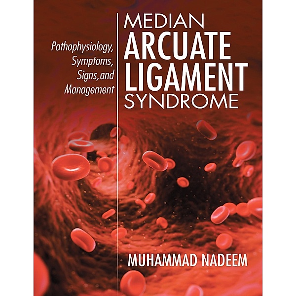 Median Arcuate Ligament Syndrome: Pathophysiology, Symptoms, Signs, and Management, Muhammad Nadeem