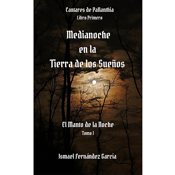 Medianoche en la Tierra de los Sueños (Cantares de Pallanthia, #1.1) / Cantares de Pallanthia, Ismael Fernández García