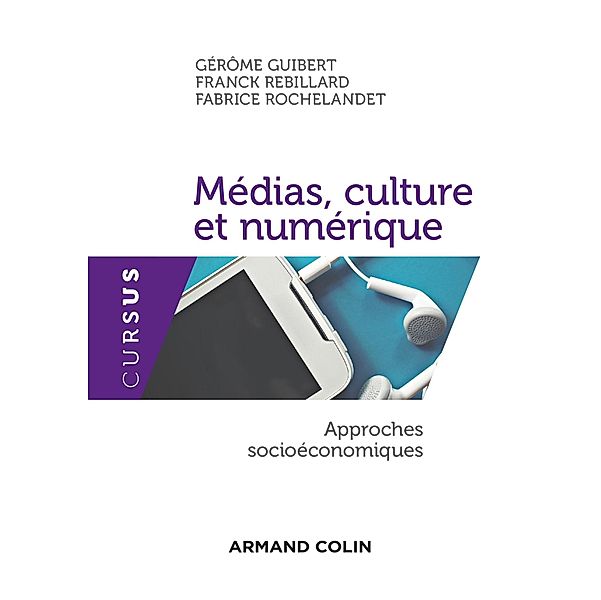 Médias, culture et numérique / Économie, Gérôme Guibert, Franck Rebillard, Fabrice Rochelandet