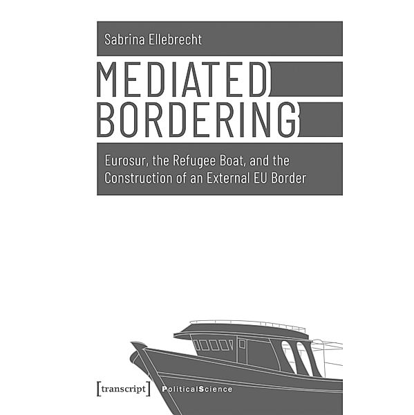 Mediated Bordering / Edition Politik Bd.77, Sabrina Ellebrecht