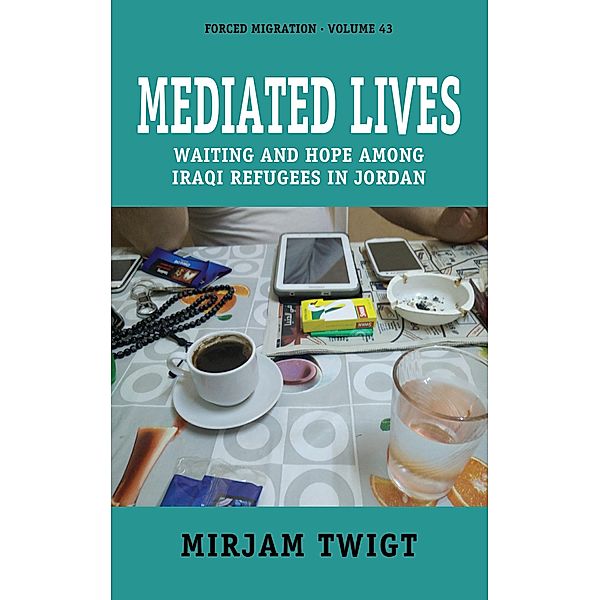 Mediated Lives / Forced Migration Bd.43, Mirjam Twigt