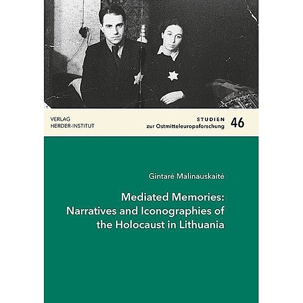 Mediated Memories: Narratives and Iconographies of the Holocaust in Lithuania, Gintar_ Malinauskait_