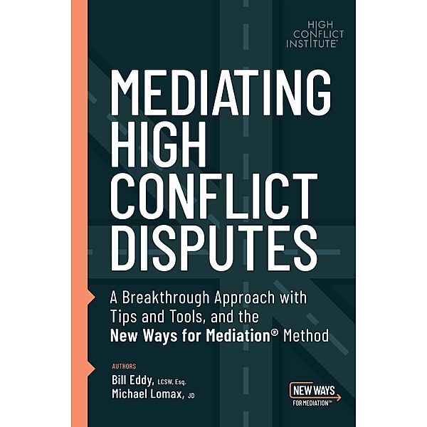 Mediating High Conflict Disputes, Bill Eddy, Michael Lomax