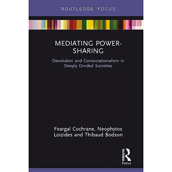 Mediating Power-Sharing, Feargal Cochrane, Neophytos Loizides, Thibaud Bodson