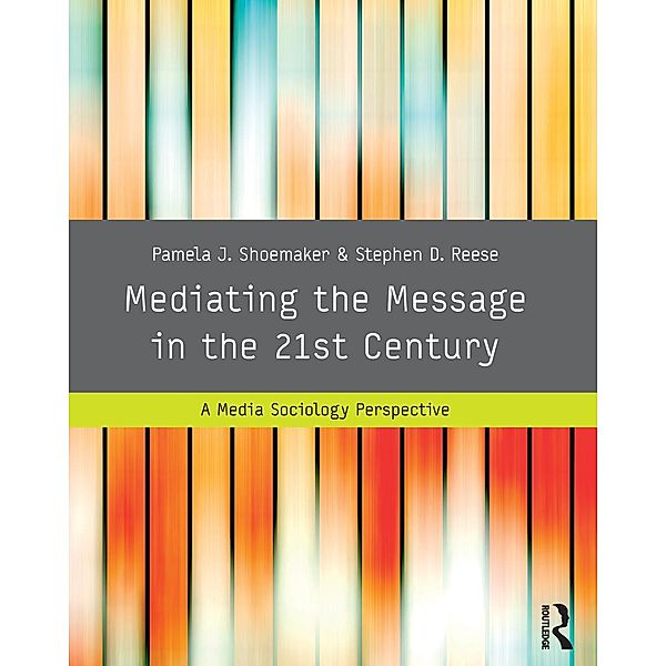 Mediating the Message in the 21st Century, Pamela J. Shoemaker, Stephen D. Reese