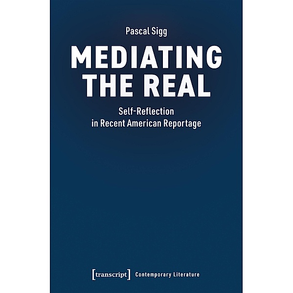 Mediating the Real / Gegenwartsliteratur Bd.27, Pascal Sigg
