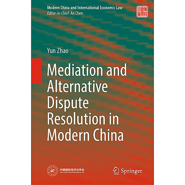 Mediation and Alternative Dispute Resolution in Modern China, Yun Zhao