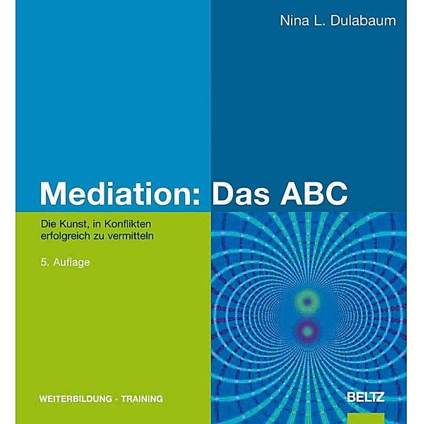 Mediation: Das ABC / Beltz Weiterbildung, Nina L. Dulabaum