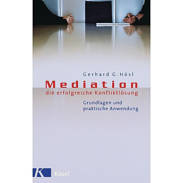 Mediation - die erfolgreiche Konfliktlösung, Gerhard Gattus Hösl