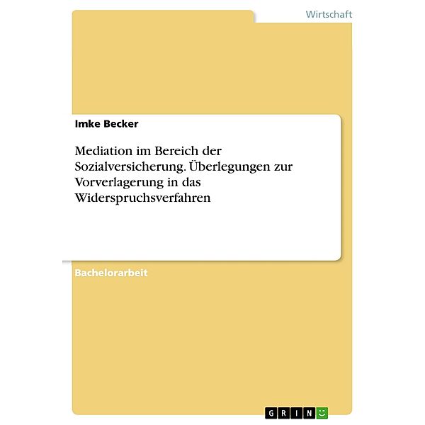 Mediation im Bereich der Sozialversicherung. Überlegungen zur Vorverlagerung in das Widerspruchsverfahren, Imke Becker
