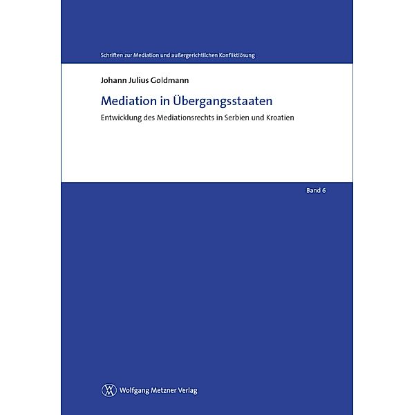 Mediation in Übergangsstaaten / Schriften zur Mediation und außergerichtlichen Konfliktlösung Bd.6, Johann Julius Goldmann