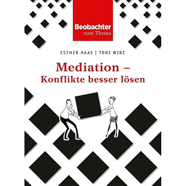 Mediation - Konflikte besser lösen, Esther Haas, Toni Wirz