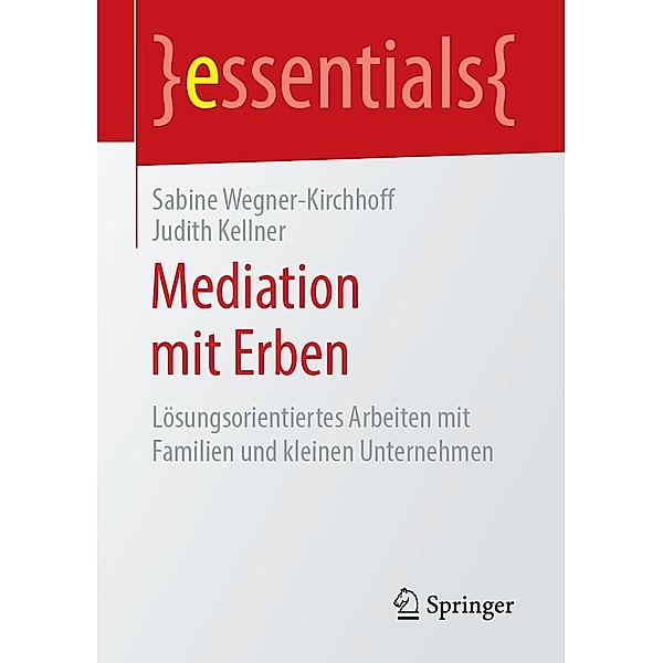 Mediation mit Erben / essentials, Sabine Wegner-Kirchhoff, Judith Kellner